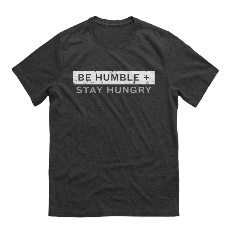 Be Humble + STAY HUNGRY Tee